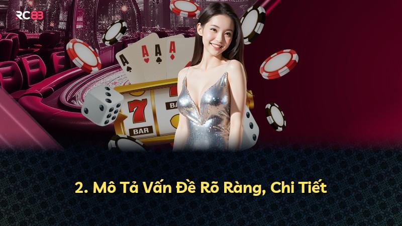 2. Mô Tả Vấn Đề Rõ Ràng, Chi Tiết
