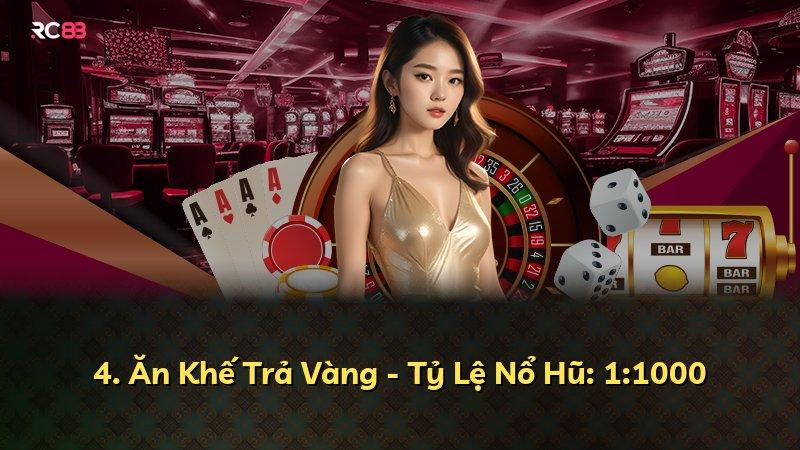 4. Ăn Khế Trả Vàng - Tỷ Lệ Nổ Hũ: 1:1000