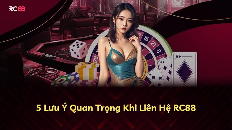 5 Lưu Ý Quan Trọng Khi Liên Hệ RC88