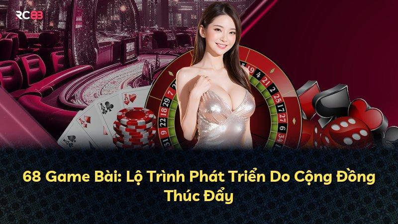 68 Game Bài: Lộ Trình Phát Triển Do Cộng Đồng Thúc Đẩy