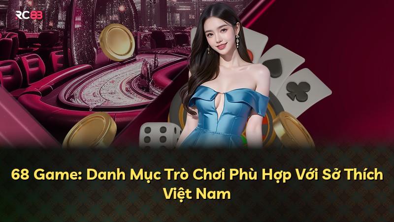 68 Game: Danh Mục Trò Chơi Phù Hợp Với Sở Thích Việt Nam