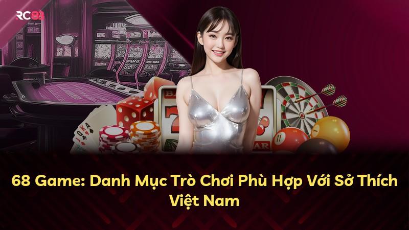 68 Game: Danh Mục Trò Chơi Phù Hợp Với Sở Thích Việt Nam