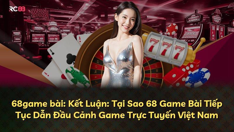 68game bài: Kết Luận: Tại Sao 68 Game Bài Tiếp Tục Dẫn Đầu Cảnh Game Trực Tuyến Việt Nam