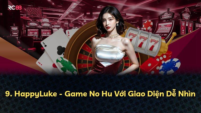 9. HappyLuke - Game No Hu Với Giao Diện Dễ Nhìn
