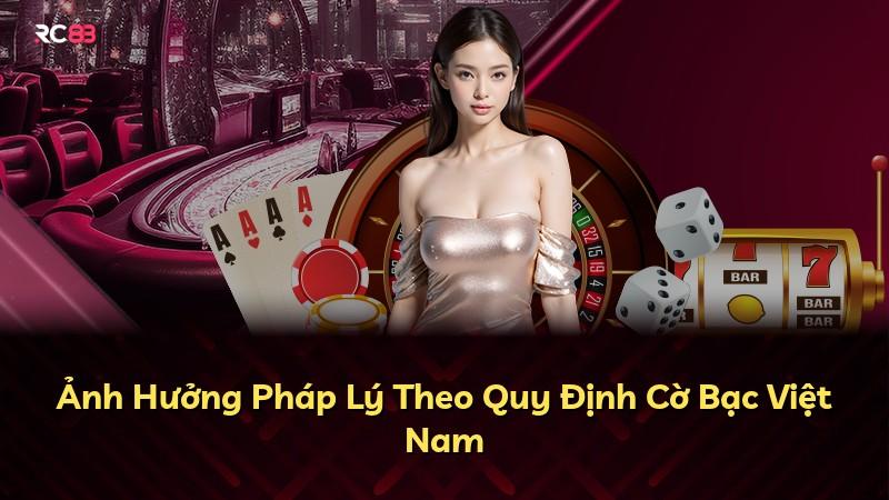 Ảnh Hưởng Pháp Lý Theo Quy Định Cờ Bạc Việt Nam