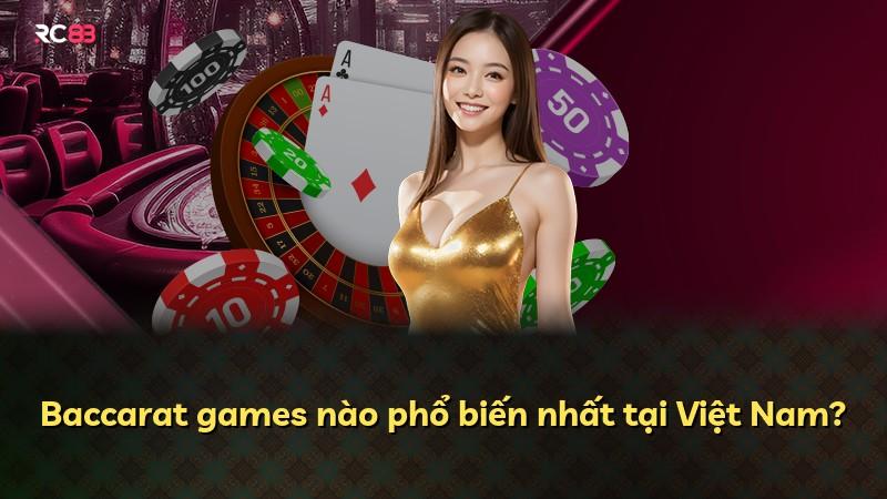 Baccarat games nào phổ biến nhất tại Việt Nam?
