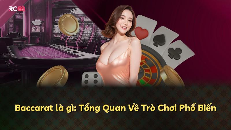Baccarat là gì: Tổng Quan Về Trò Chơi Phổ Biến