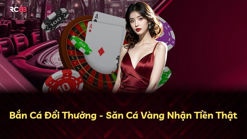 Bắn Cá Đổi Thưởng - Săn Cá Vàng Nhận Tiền Thật