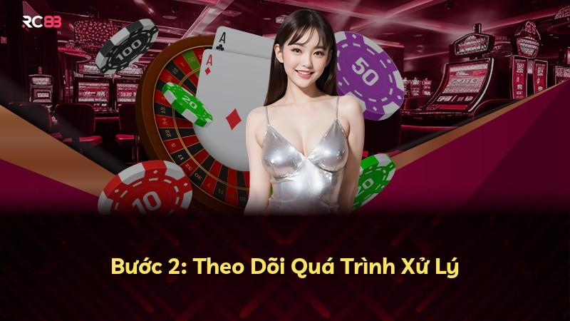 Bước 2: Theo Dõi Quá Trình Xử Lý