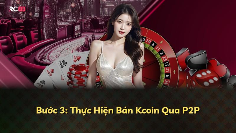 Bước 3: Thực Hiện Bán Kcoin Qua P2P