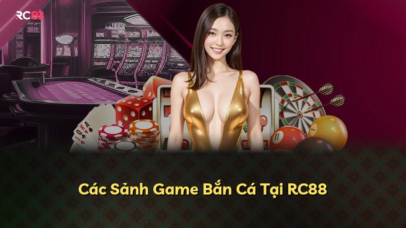 Các Sảnh Game Bắn Cá Tại RC88