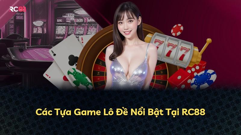 Các Tựa Game Lô Đề Nổi Bật Tại RC88