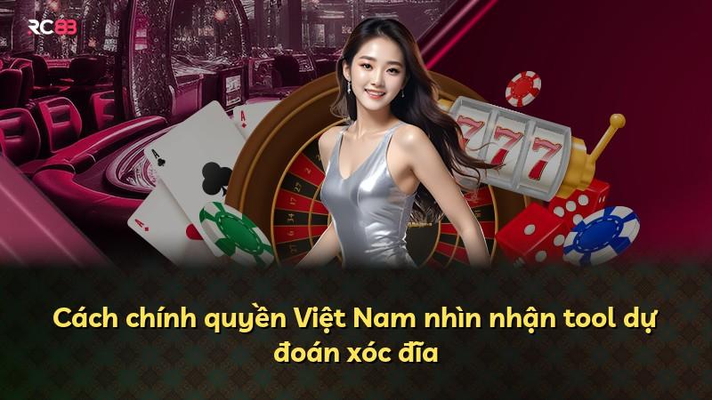 Cách chính quyền Việt Nam nhìn nhận tool dự đoán xóc đĩa