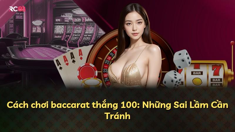 Cách chơi baccarat thắng 100: Những Sai Lầm Cần Tránh