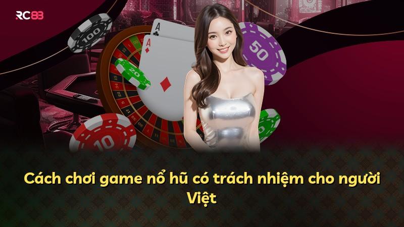 Cách chơi game nổ hũ có trách nhiệm cho người Việt