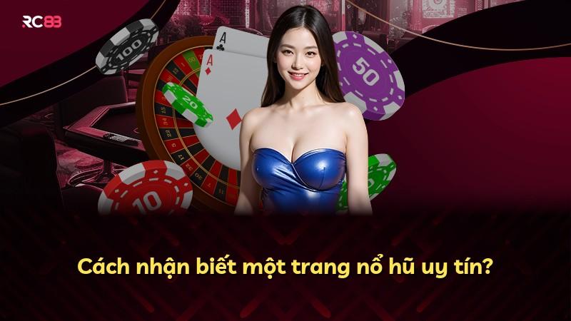 Cách nhận biết một trang nổ hũ uy tín?
