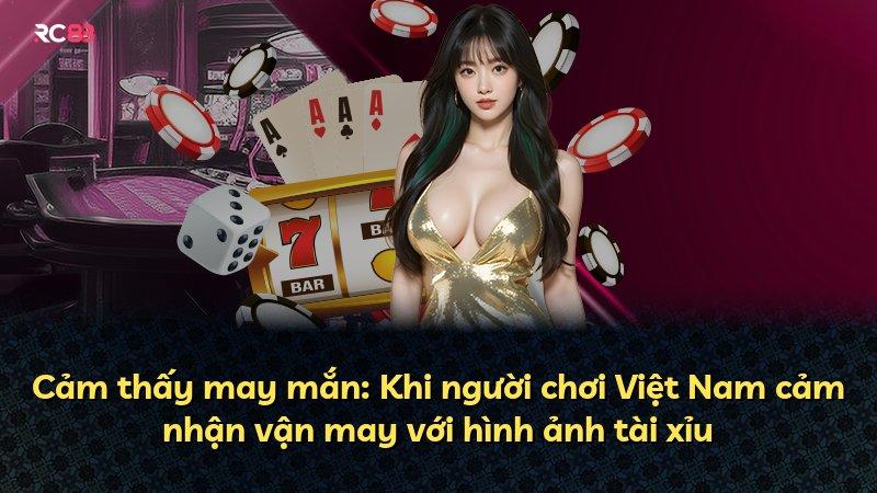 Cảm thấy may mắn: Khi người chơi Việt Nam cảm nhận vận may với hình ảnh tài xỉu