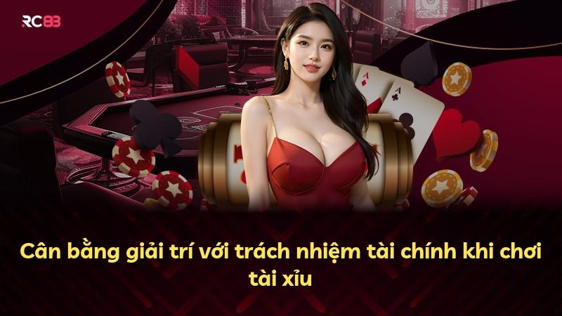 Cân bằng giải trí với trách nhiệm tài chính khi chơi tài xỉu