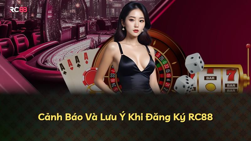 Cảnh Báo Và Lưu Ý Khi Đăng Ký RC88