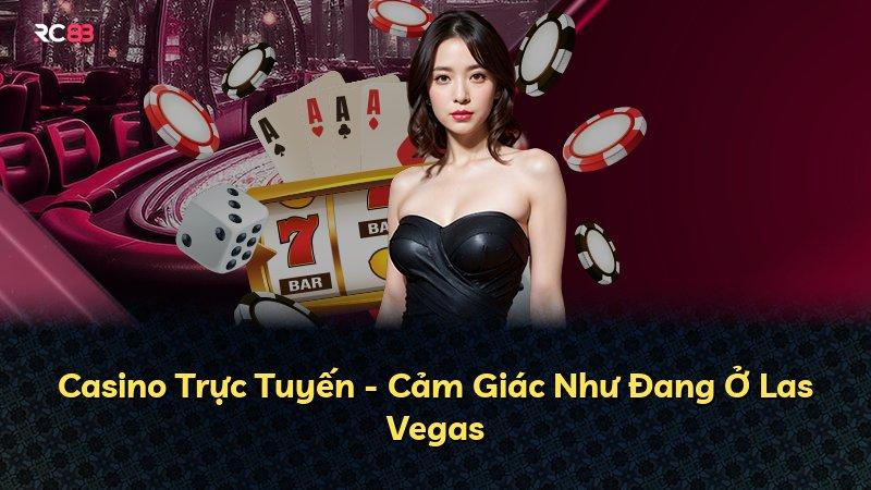 Casino Trực Tuyến - Cảm Giác Như Đang Ở Las Vegas
