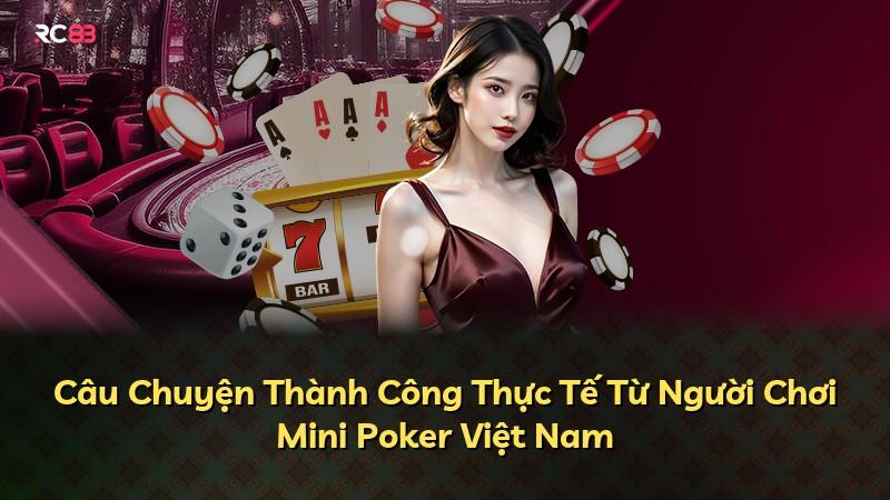 Câu Chuyện Thành Công Thực Tế Từ Người Chơi Mini Poker Việt Nam