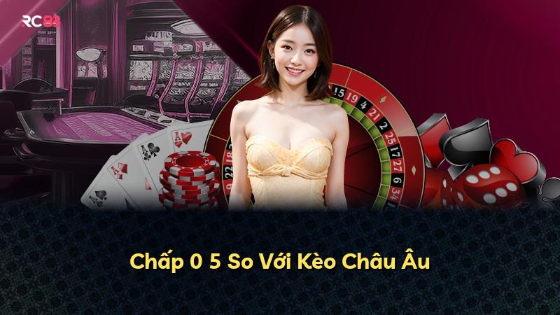 Chấp 0 5 So Với Kèo Châu Âu