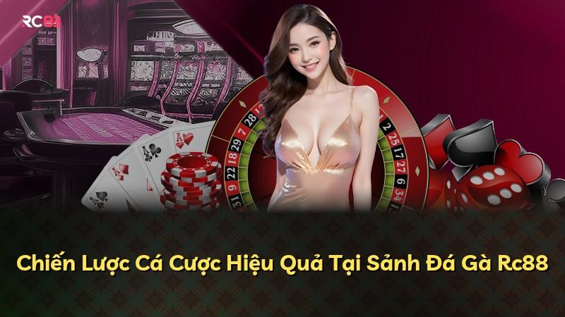 Chiến Lược Cá Cược Hiệu Quả Tại Sảnh Đá Gà Rc88