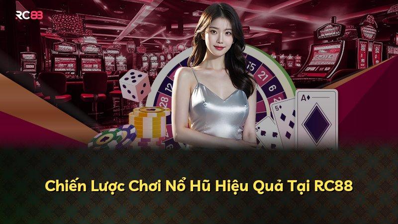 Chiến Lược Chơi Nổ Hũ Hiệu Quả Tại RC88