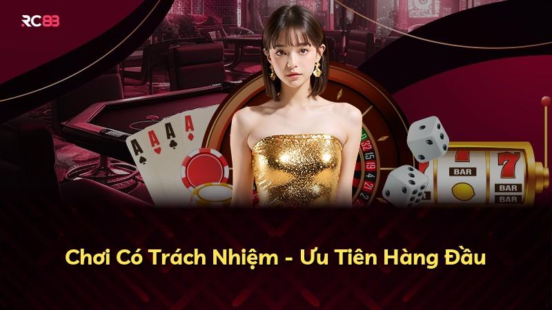 Chơi Có Trách Nhiệm - Ưu Tiên Hàng Đầu