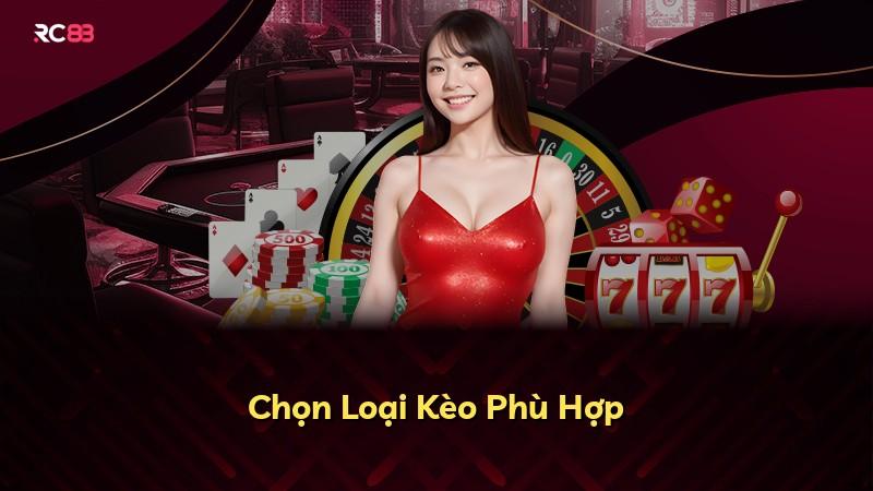 Chọn Loại Kèo Phù Hợp