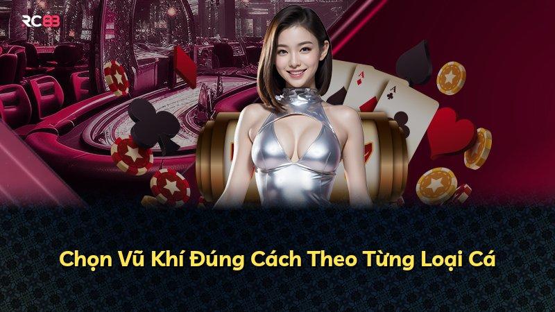 Chọn Vũ Khí Đúng Cách Theo Từng Loại Cá