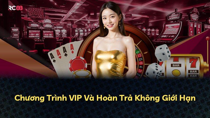 Chương Trình VIP Và Hoàn Trả Không Giới Hạn