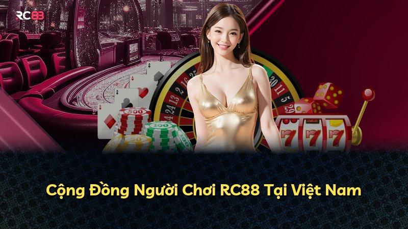 Cộng Đồng Người Chơi RC88 Tại Việt Nam