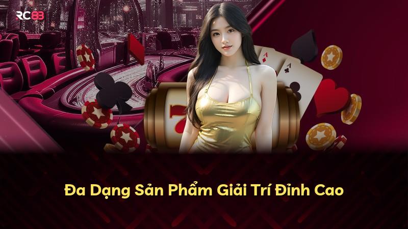 Đa Dạng Sản Phẩm Giải Trí Đỉnh Cao