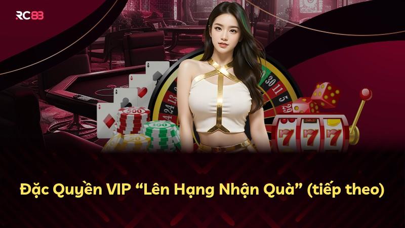 Đặc Quyền VIP “Lên Hạng Nhận Quà” (tiếp theo)