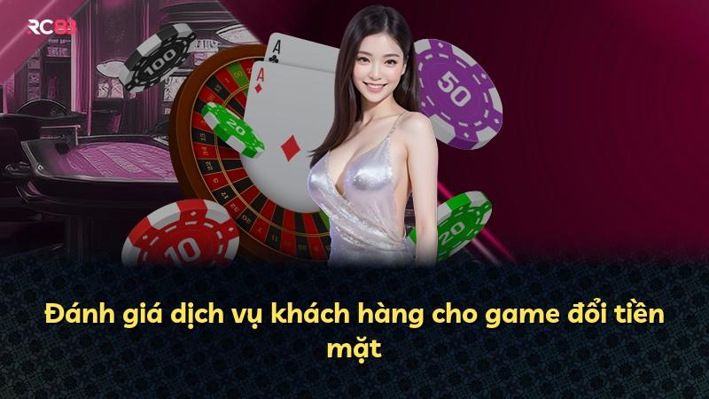 Đánh giá dịch vụ khách hàng cho game đổi tiền mặt