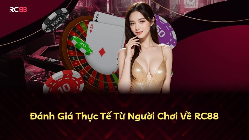 Đánh Giá Thực Tế Từ Người Chơi Về RC88