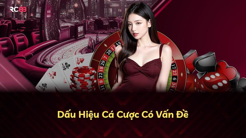 Dấu Hiệu Cá Cược Có Vấn Đề