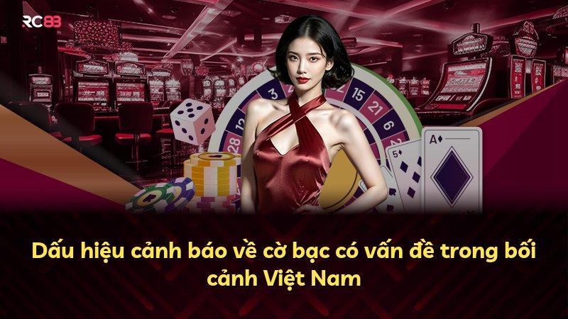 Dấu hiệu cảnh báo về cờ bạc có vấn đề trong bối cảnh Việt Nam