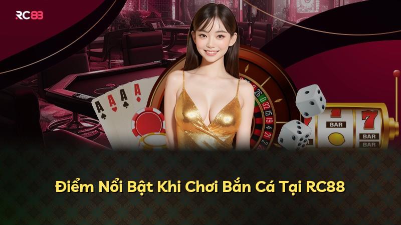 Điểm Nổi Bật Khi Chơi Bắn Cá Tại RC88