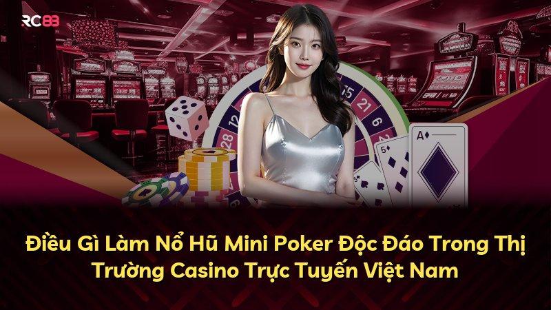 Điều Gì Làm Nổ Hũ Mini Poker Độc Đáo Trong Thị Trường Casino Trực Tuyến Việt Nam