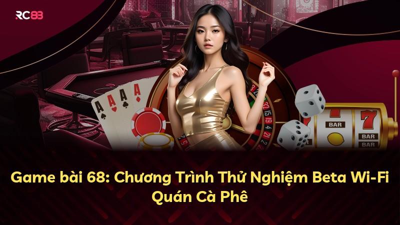Game bài 68: Chương Trình Thử Nghiệm Beta Wi-Fi Quán Cà Phê