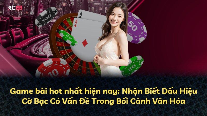 Game bài hot nhất hiện nay: Nhận Biết Dấu Hiệu Cờ Bạc Có Vấn Đề Trong Bối Cảnh Văn Hóa