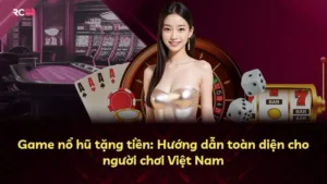 Game nổ hũ tặng tiền: Hướng dẫn toàn diện cho người chơi Việt Nam