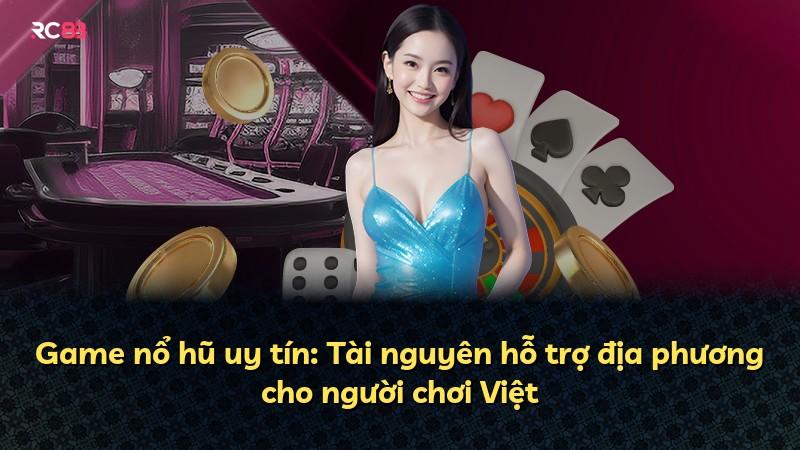 Game nổ hũ uy tín: Tài nguyên hỗ trợ địa phương cho người chơi Việt
