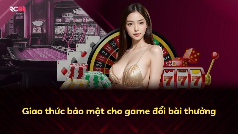 Giao thức bảo mật cho game đổi bài thưởng