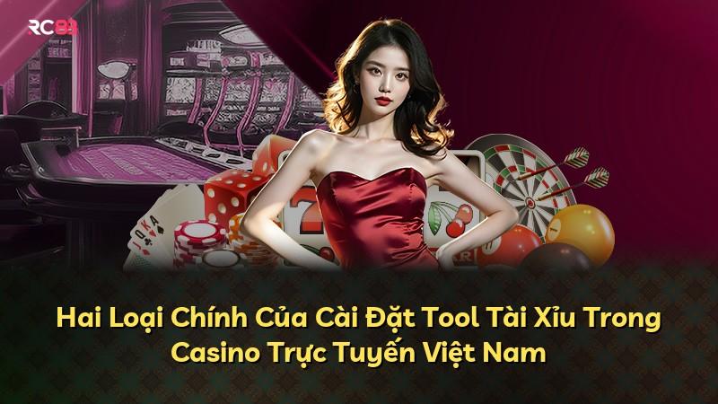 Hai Loại Chính Của Cài Đặt Tool Tài Xỉu Trong Casino Trực Tuyến Việt Nam