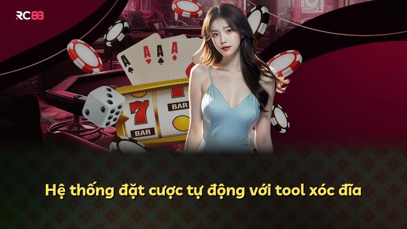Hệ thống đặt cược tự động với tool xóc đĩa