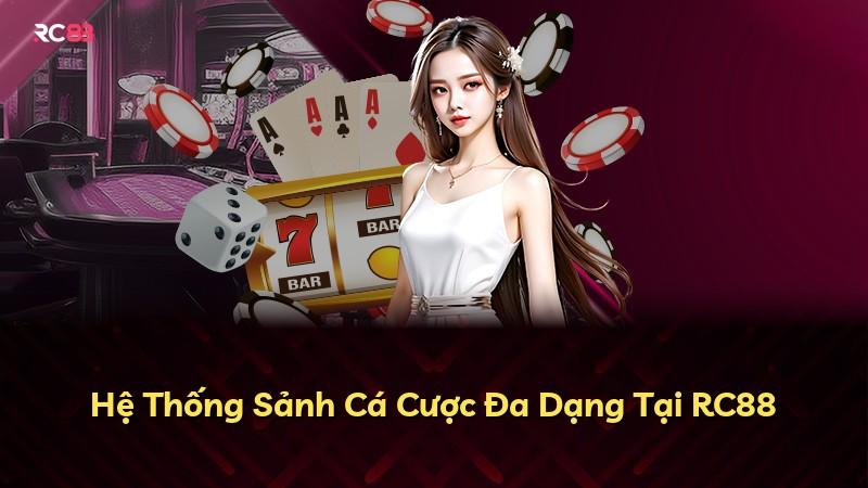 Hệ Thống Sảnh Cá Cược Đa Dạng Tại RC88