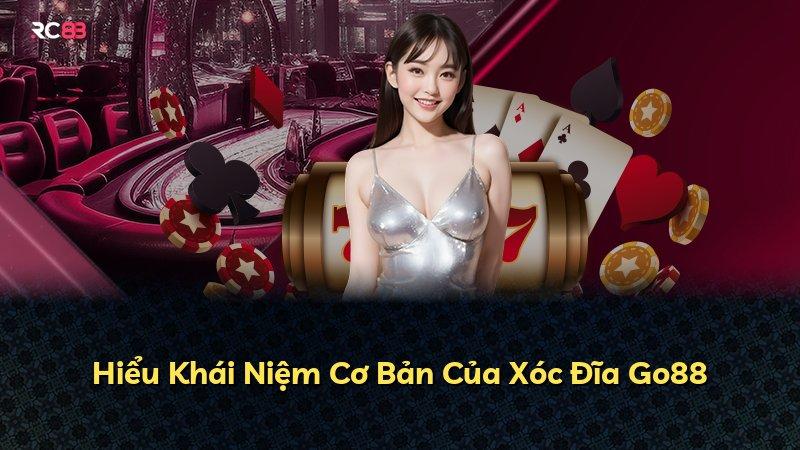 Hiểu Khái Niệm Cơ Bản Của Xóc Đĩa Go88